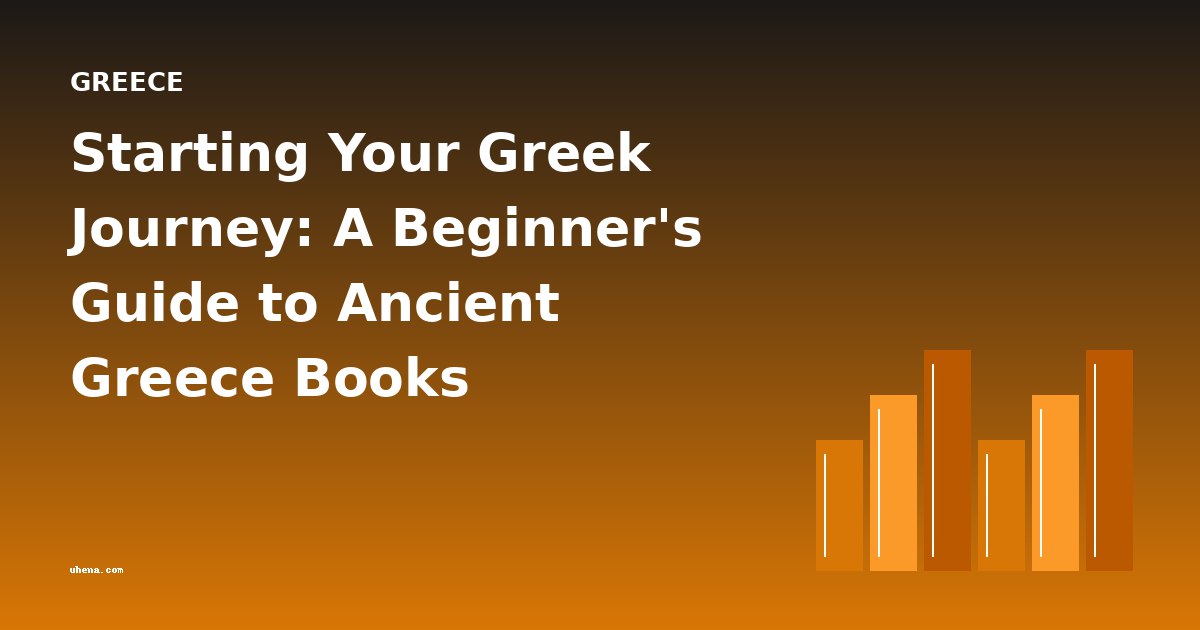 Starting Your Greek Journey: A Beginner's Guide to Ancient Greece Books