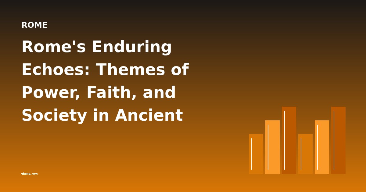 Rome's Enduring Echoes: Themes of Power, Faith, and Society in Ancient Literature