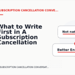 What to Write First in A Subscription Cancellation Conversation