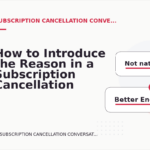 How to Introduce the Reason in a Subscription Cancellation Conversation