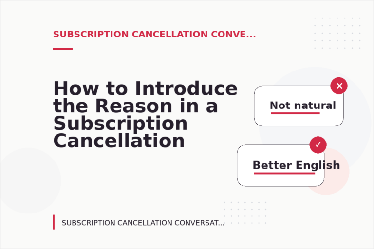 How to Introduce the Reason in a Subscription Cancellation Conversation