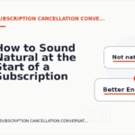 How to Sound Natural at the Start of a Subscription Cancellation Conversation