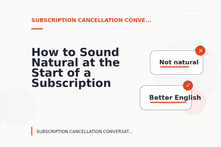 How to Sound Natural at the Start of a Subscription Cancellation Conversation