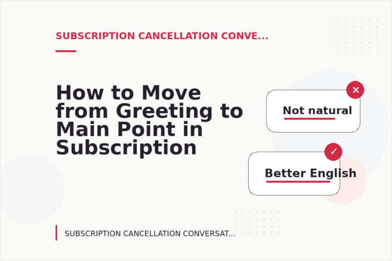 How to Move from Greeting to Main Point in Subscription Cancellation Conversation English