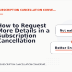 How to Request More Details in a Subscription Cancellation Conversation