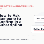 How to Ask Someone to Confirm in a Subscription Cancellation Conversation
