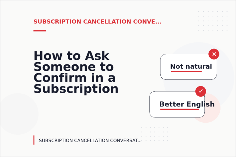 How to Ask Someone to Confirm in a Subscription Cancellation Conversation How to Ask Someone to Confirm in a Subscription Cancellation Conversation