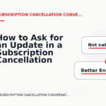 How to Ask for an Update in a Subscription Cancellation Conversation