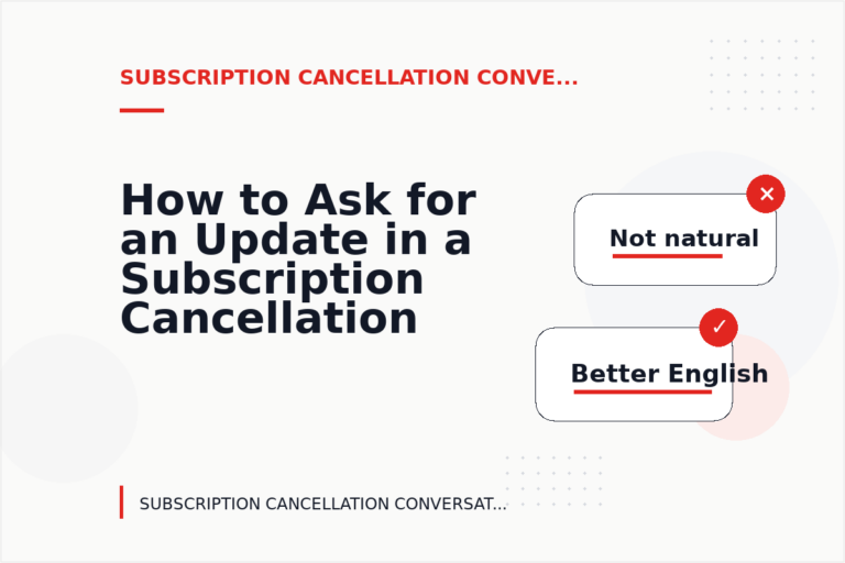 How to Ask for an Update in a Subscription Cancellation Conversation