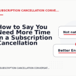 How to Say You Need More Time in a Subscription Cancellation Conversation