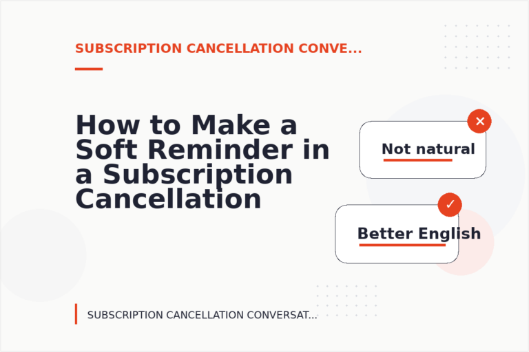 How to Make a Soft Reminder in a Subscription Cancellation Conversation