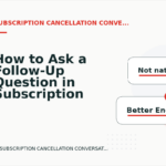 How to Ask a Follow-Up Question in Subscription Cancellation Conversation English