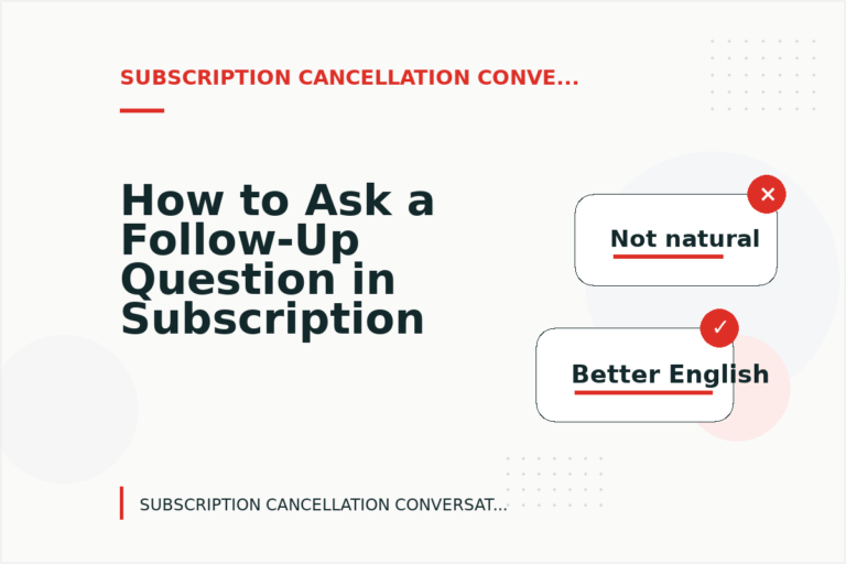 How to Ask a Follow-Up Question in Subscription Cancellation Conversation English