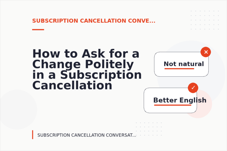 How to Ask for a Change Politely in a Subscription Cancellation Conversation How to Ask for a Change Politely in a Subscription Cancellation Conversation