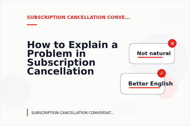 How to Explain a Problem in Subscription Cancellation Conversation English