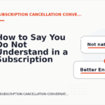 How to Say You Do Not Understand in a Subscription Cancellation Conversation