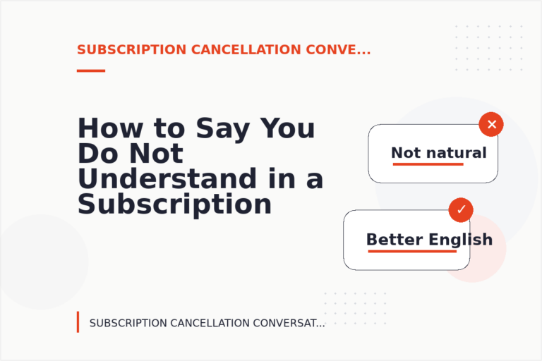 How to Say You Do Not Understand in a Subscription Cancellation Conversation How to Say You Do Not Understand in a Subscription Cancellation Conversation