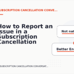 How to Report an Issue in a Subscription Cancellation Conversation