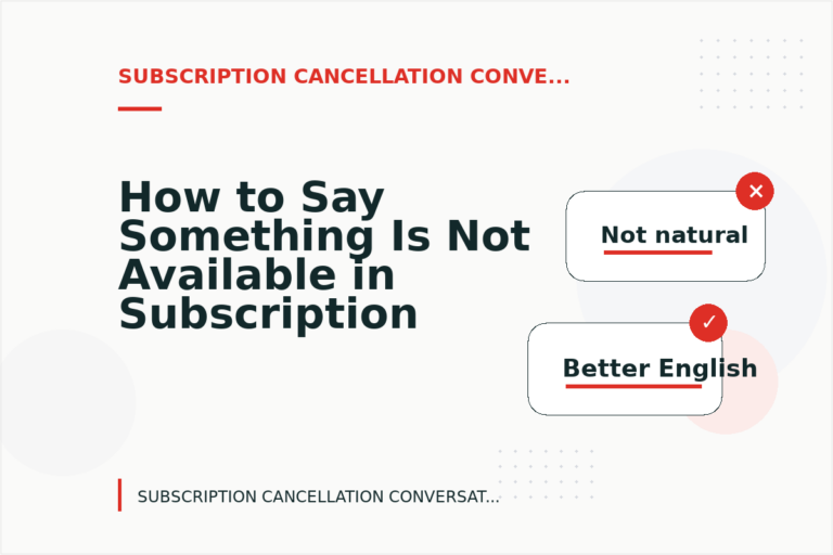 How to Say Something Is Not Available in Subscription Cancellation Conversation English