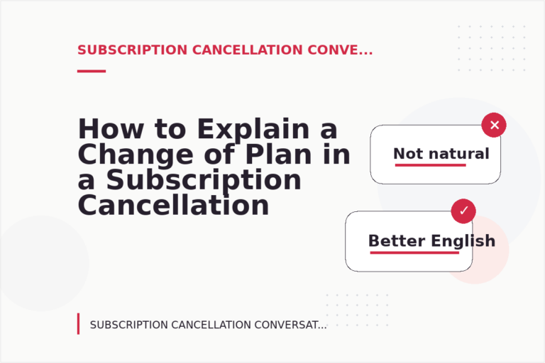 How to Explain a Change of Plan in a Subscription Cancellation Conversation How to Explain a Change of Plan in a Subscription Cancellation Conversation