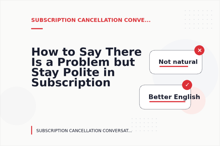 How to Say There Is a Problem but Stay Polite in Subscription Cancellation Conversation English How to Say There Is a Problem but Stay Polite in Subscription Cancellation Conversation English