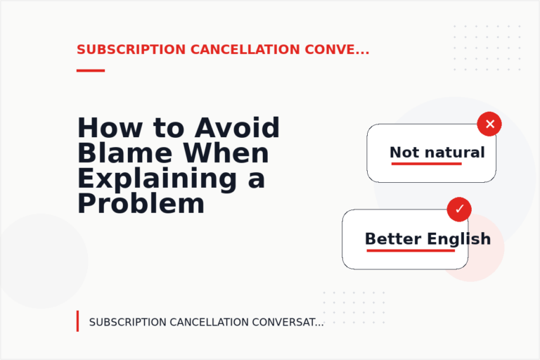 How to Avoid Blame When Explaining a Problem in Subscription Cancellation Conversation English