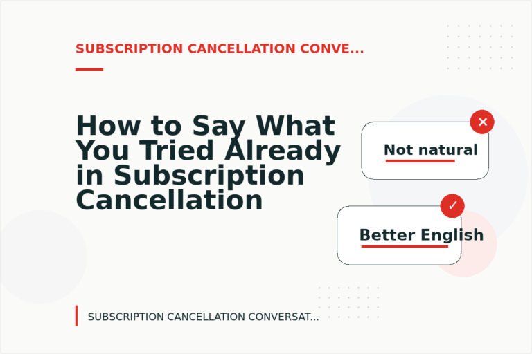 How to Say What You Tried Already in Subscription Cancellation Conversation English